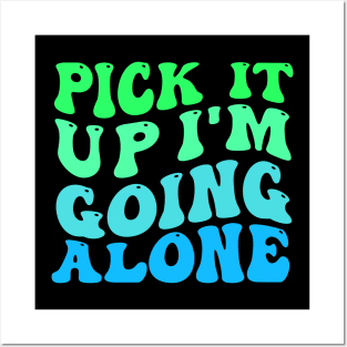 Pick It Up Im Going Alone Posters and Art